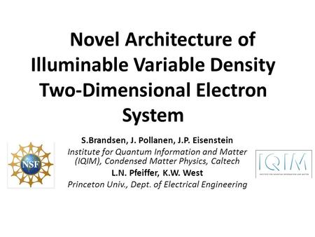 Novel Architecture of Illuminable Variable Density Two-Dimensional Electron System S.Brandsen, J. Pollanen, J.P. Eisenstein Institute for Quantum Information.