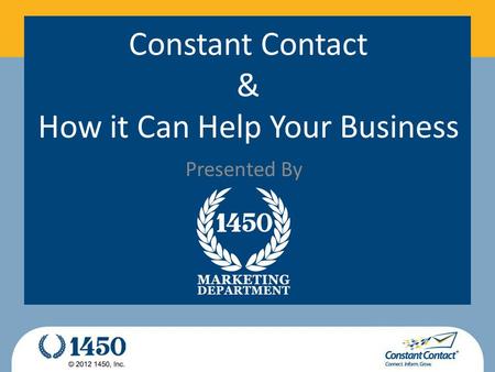Constant Contact & How it Can Help Your Business Presented By.