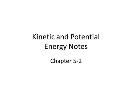 Kinetic and Potential Energy Notes Chapter 5-2. Mechanical Kinetic Energy Amount of energy an object has based on motion Depends on the mass of the object.