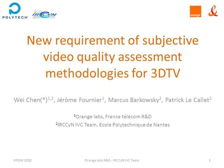 New requirement of subjective video quality assessment methodologies for 3DTV Wei Chen(*) 1,2, Jérôme Fournier 1, Marcus Barkowsky 2, Patrick Le Callet.