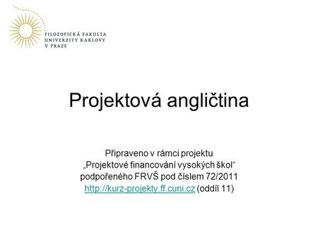Připraveno v rámci projektu „Projektové financování vysokých škol“ podpořeného FRVŠ pod číslem 72/2011