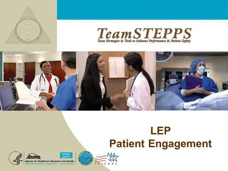 LEP Patient Engagement. T EAM STEPPS 05.2 Mod 1 05.2 Page 2 TeamSTEPPS Why engage patients with limited English proficiency? LEP patients = 8.6% of U.S.