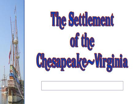 SSUSH1 The student will describe European settlement in North America during the 17th century. a. Explain Virginia’s development; include the Virginia.