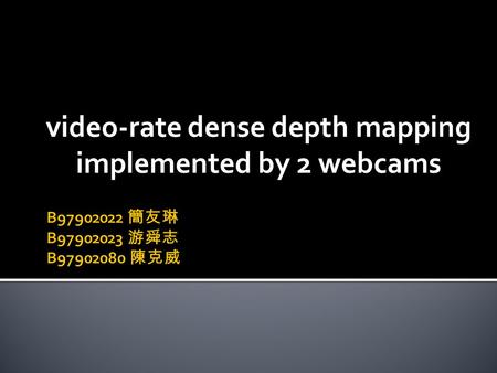 Video-rate dense depth mapping implemented by 2 webcams.