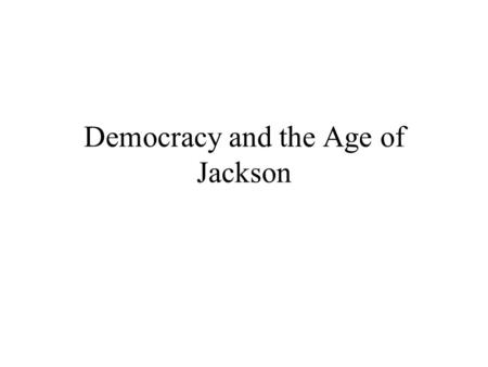 Democracy and the Age of Jackson