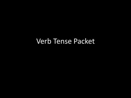 Verb Tense Packet. P. 35, Part A 1.Eric went to the video arcade after school. 2.Barbara’s stepfather will drive us home. 3.We walk past that church every.