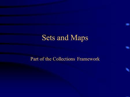 Sets and Maps Part of the Collections Framework. The Set interface A Set is unordered and has no duplicates Operations are exactly those for Collection.