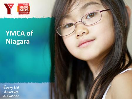 YMCA of Niagara. 1 in 4 children in Canada are overweight or obese 800 Grade 9 kids in Niagara are overweight or obese Positive recreation & social interaction.