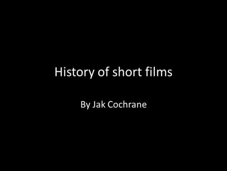 History of short films By Jak Cochrane. The Lumiere brothers (1895) The Lumières held their first private screening of projected motion pictures in 1895.