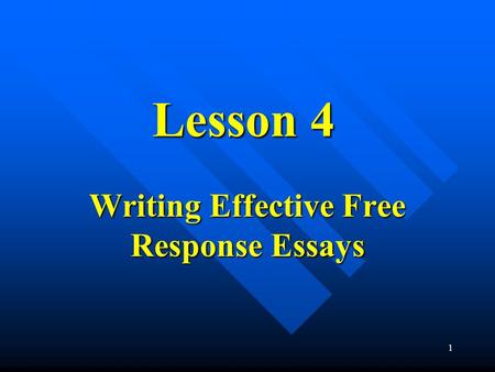 1 Lesson 4 Writing Effective Free Response Essays.