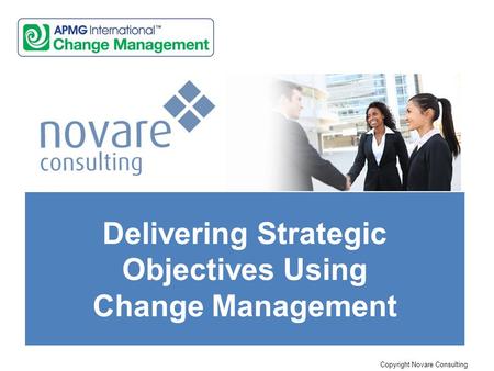 Copyright Novare Consulting Delivering Strategic Objectives Using Change Management.