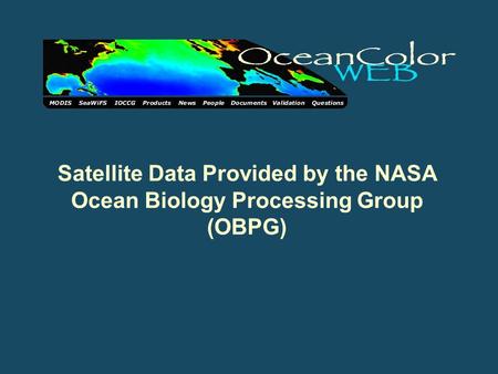 Satellite Data Provided by the NASA Ocean Biology Processing Group (OBPG)
