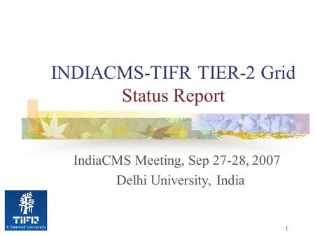 1 INDIACMS-TIFR TIER-2 Grid Status Report IndiaCMS Meeting, Sep 27-28, 2007 Delhi University, India.