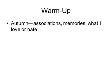 Warm-Up Autumn—associations, memories, what I love or hate.