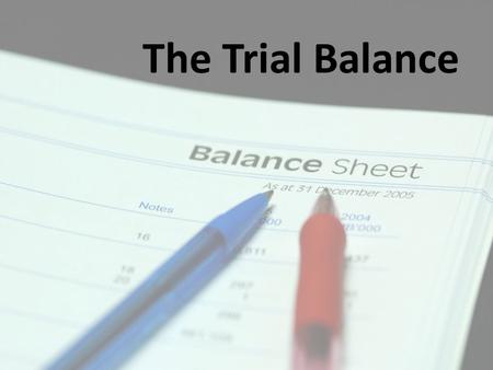 The Trial Balance. Last Week We went through – Debits and Credits Talked about the steps in recording transactions – Recognize the MIN two accounts affected.