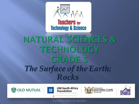 NATURAL SCIENCES GRADE 5 The Surface of the Earth: Rocks.