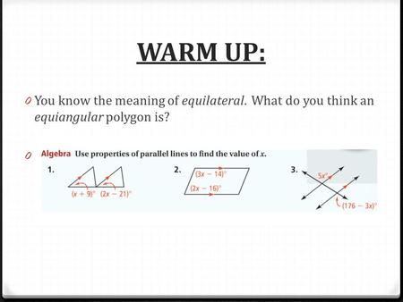 WARM UP: 0 You know the meaning of equilateral. What do you think an equiangular polygon is? 0.