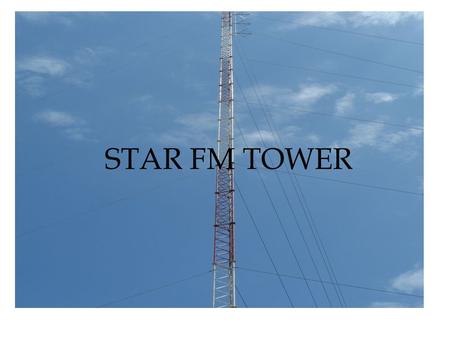 STAR FM TOWER. Star FM – who we are Leading pioneering radio broadcast within Northern Kenya and Somalia region Broadcast 24 hours a day – target audience.