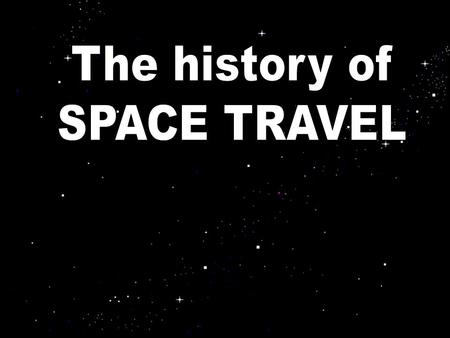 The history of SPACE TRAVEL.