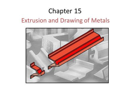 Extrusion and Drawing of Metals