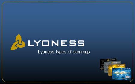Lyoness types of earnings. www.lyoness.com Founded: 2nd July 2003 THE COMPANY.