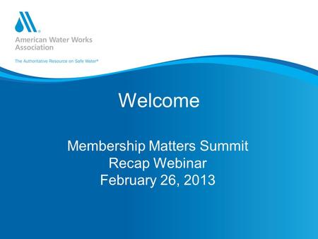Welcome Membership Matters Summit Recap Webinar February 26, 2013.