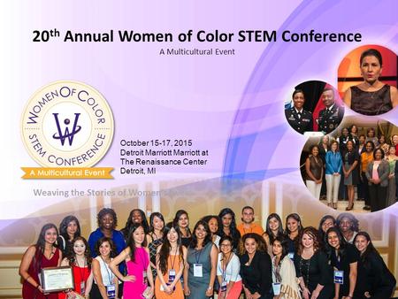 20 th Annual Women of Color STEM Conference A Multicultural Event October 15-17, 2015 Detroit Marriott Marriott at The Renaissance Center Detroit, MI Weaving.