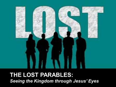 THE LOST PARABLES: Seeing the Kingdom through Jesus’ Eyes.