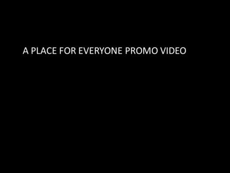 A PLACE FOR EVERYONE PROMO VIDEO. The Lost Cause.