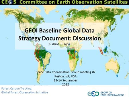 GFOI Baseline Global Data Strategy Document: Discussion S. Ward, G. Dyke Space Data Coordination Group meeting #2 Reston, VA, USA 13-14 September 2012.