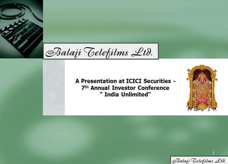 1 A Presentation at ICICI Securities - 7 th Annual Investor Conference “ India Unlimited”