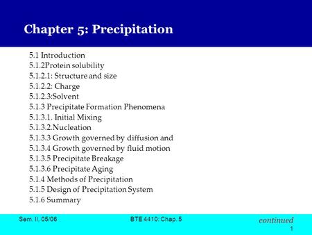 Sem. II, 05/06BTE 4410: Chap. 5 continued 1 Chapter 5: Precipitation 5.1 Introduction 5.1.2Protein solubility 5.1.2.1: Structure and size 5.1.2.2: Charge.