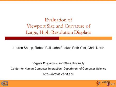 Evaluation of Viewport Size and Curvature of Large, High-Resolution Displays Lauren Shupp, Robert Ball, John Booker, Beth Yost, Chris North Virginia Polytechnic.