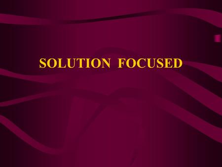 SOLUTION FOCUSED. 7 PRINCIPLES Emphasis on Mental Health - Focus on the success of clients in dealing with their problems.