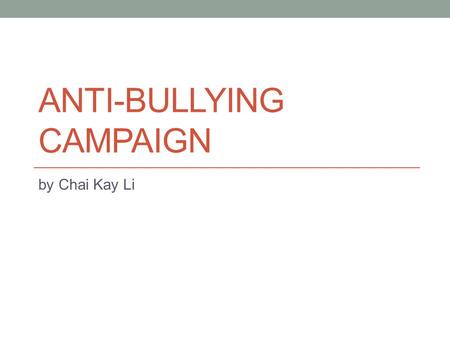 ANTI-BULLYING CAMPAIGN by Chai Kay Li. Problem Bullying occurs occasionally in secondary schools. Bullying can be done physically, mentally or relationally.