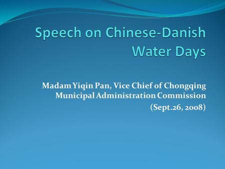 Madam Yiqin Pan, Vice Chief of Chongqing Municipal Administration Commission (Sept.26, 2008)