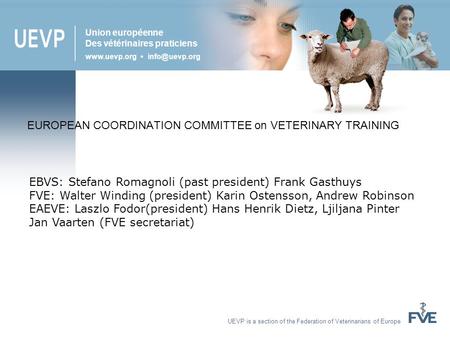 UEVP is a section of the Federation of Veterinarians of Europe Union européenne Des vétérinaires praticiens  EBVS: Stefano Romagnoli.