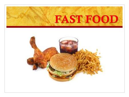 FAST FOOD. Fast Food People eat out today more than ever before. It has become an American passion. Ordering nutritious foods can be challenging. Often.