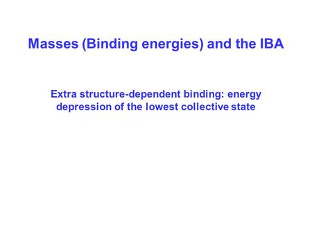 Masses (Binding energies) and the IBA Extra structure-dependent binding: energy depression of the lowest collective state.