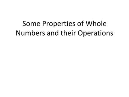 Some Properties of Whole Numbers and their Operations