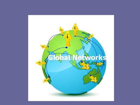 Global Networks. Global networks Links between different countries in the world, which includes flows of capital, traded goods, services, information.