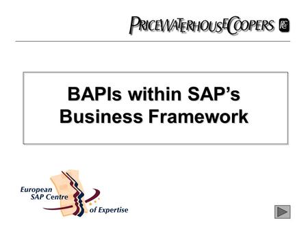 BAPIs within SAP’s Business Framework. What is SAP’s Business Framework? Business Framework is SAP’s strategic product architecture on which R/3 is developed.
