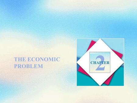 THE ECONOMIC PROBLEM 2 CHAPTER. Objectives After studying this chapter, you will be able to:  Define the production possibilities frontier and calculate.