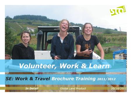 Volunteer, Work & Learn SE: Work & Travel Brochure Training 2011/2012 In DetailGlobal Land Product20/10/2011.