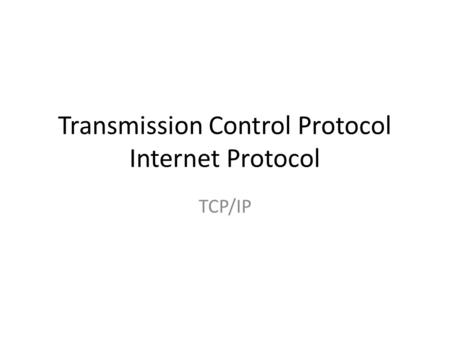 Transmission Control Protocol Internet Protocol TCP/IP.