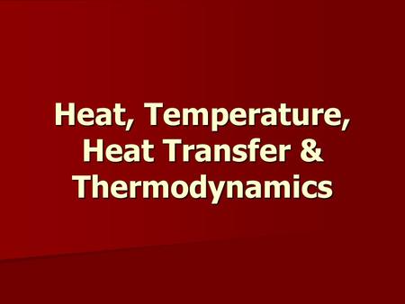 Heat, Temperature, Heat Transfer & Thermodynamics