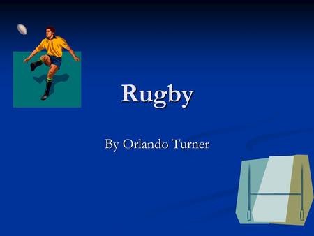 Rugby By Orlando Turner. History of Rugby The orgins of Rugby type games can be tracked back as far back as Roman Times. In China and Norway similar games.
