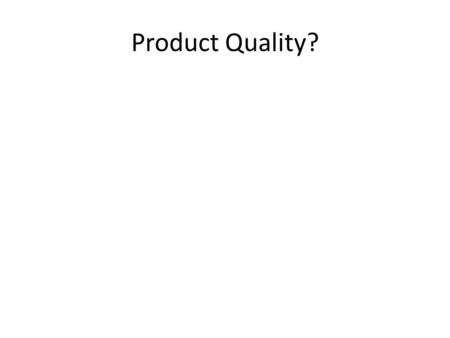 Product Quality?.