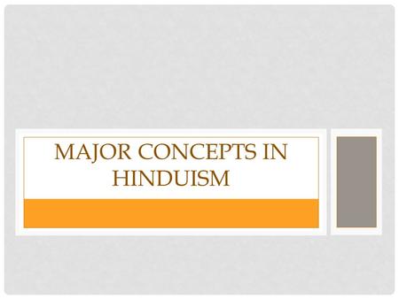 MAJOR CONCEPTS IN HINDUISM. HINDU WORLDVIEW AND PURPOSE  – the meaning and significance of dharma in Hindu tradition.