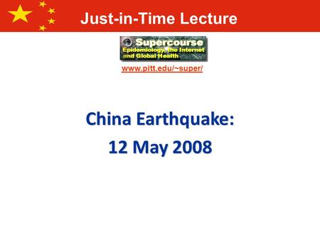 Www.pitt.edu/~super/ Just-in-Time Lecture China Earthquake: 12 May 2008.